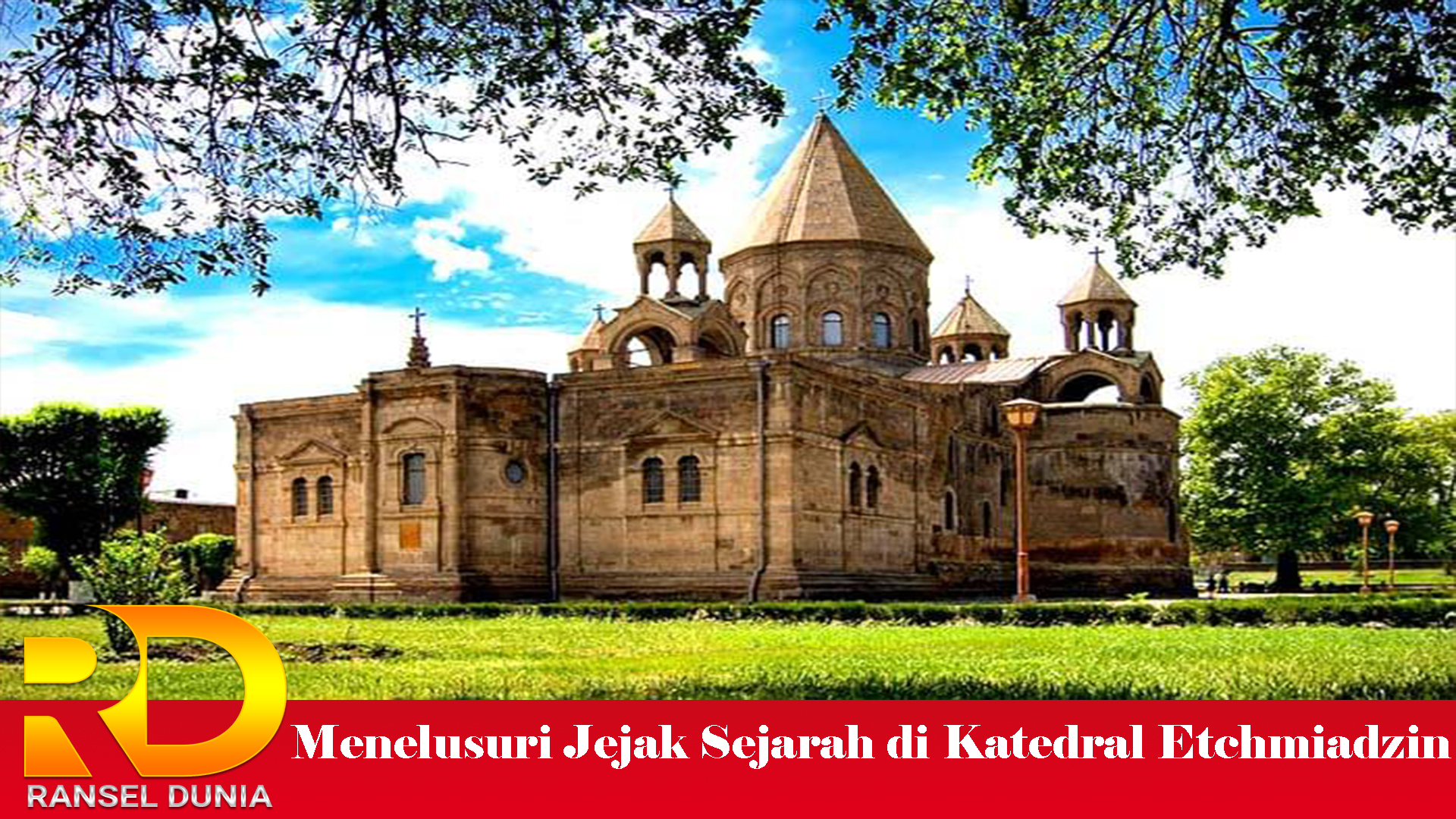 Menelusuri Jejak Sejarah di Katedral Etchmiadzin