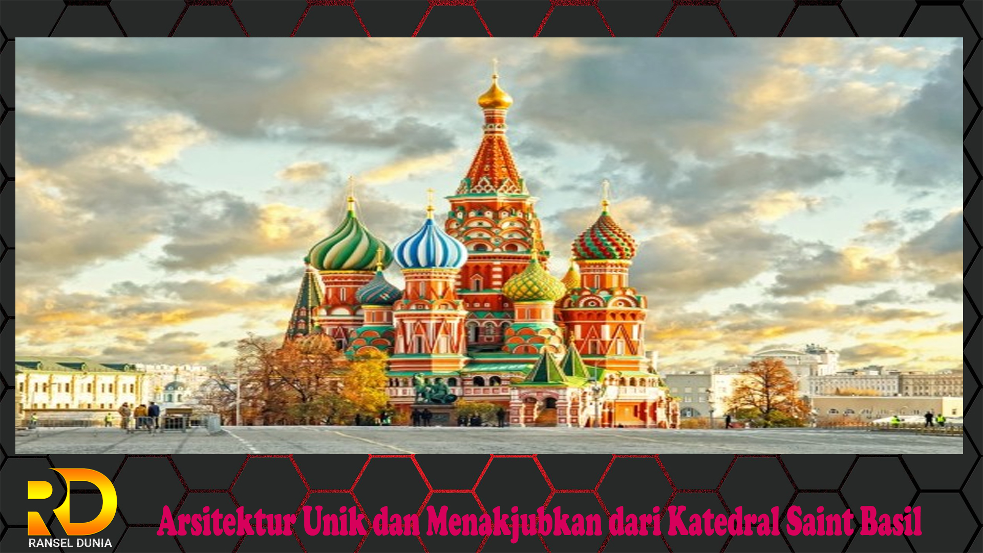 Arsitektur Unik dan Menakjubkan dari Katedral Saint Basil